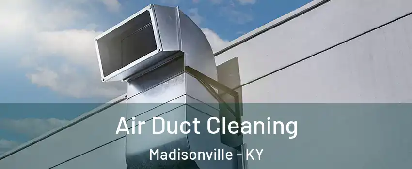  Air Duct Cleaning Madisonville - KY