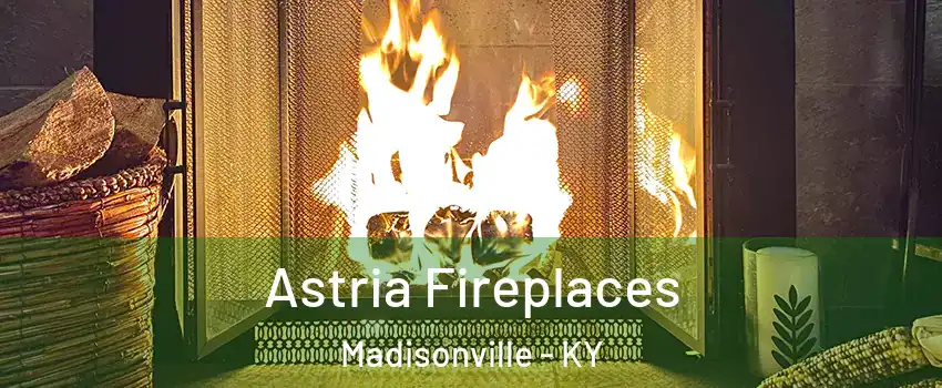  Astria Fireplaces Madisonville - KY
