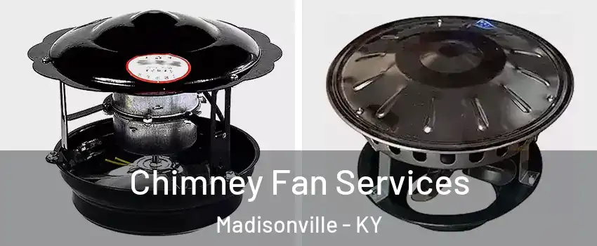  Chimney Fan Services Madisonville - KY
