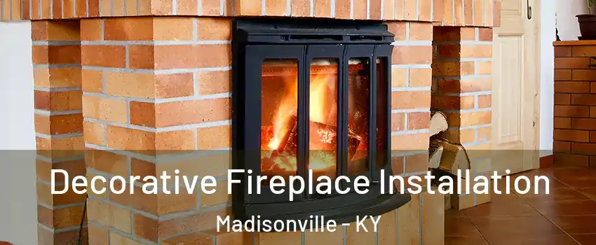  Decorative Fireplace Installation Madisonville - KY