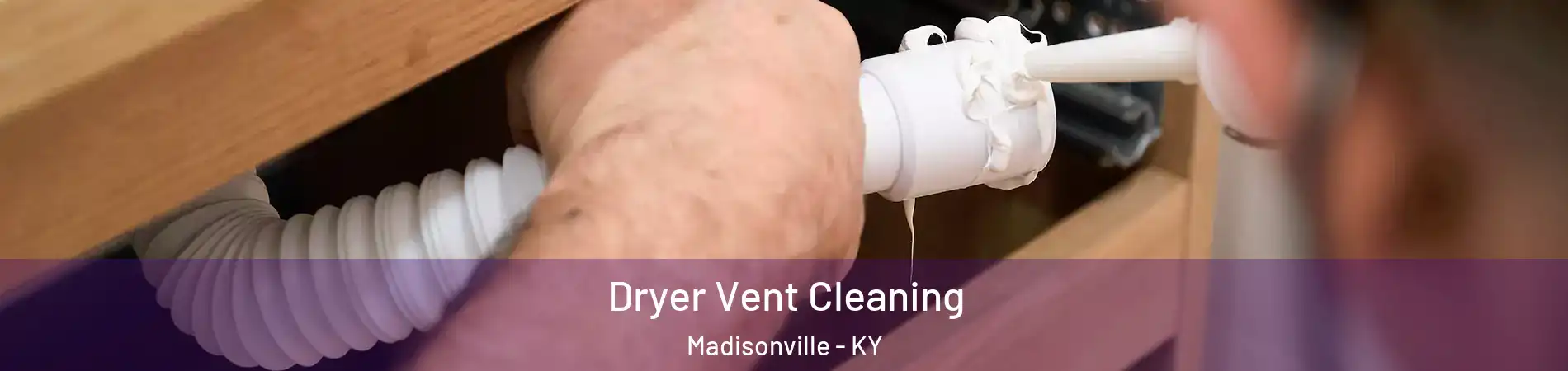  Dryer Vent Cleaning Madisonville - KY