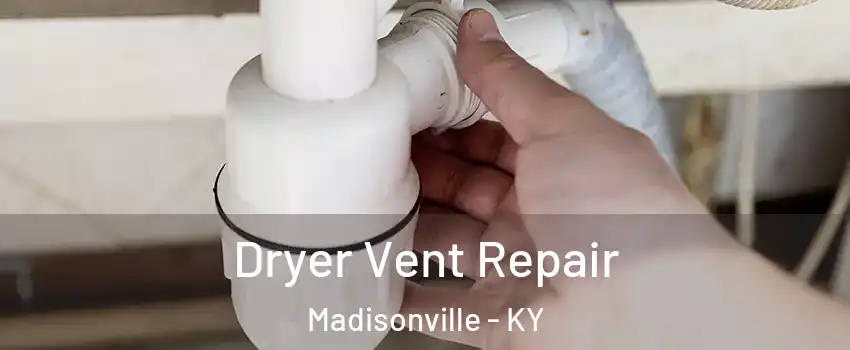  Dryer Vent Repair Madisonville - KY