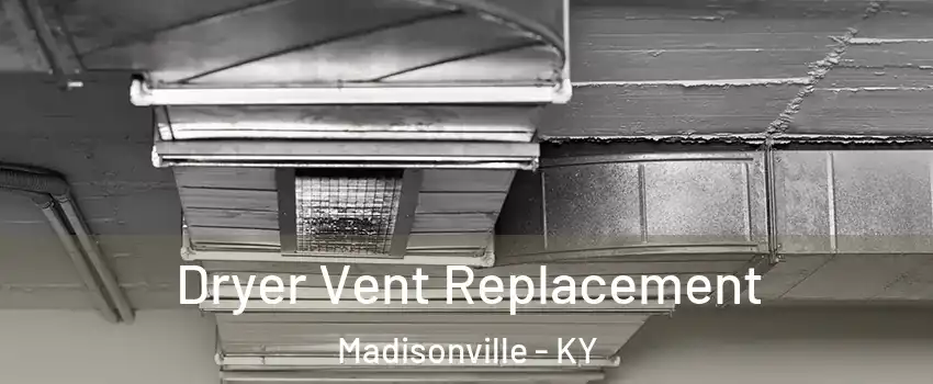  Dryer Vent Replacement Madisonville - KY