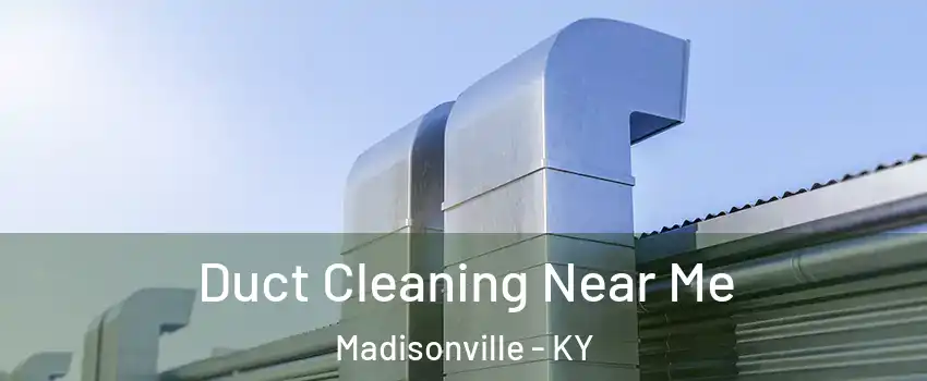  Duct Cleaning Near Me Madisonville - KY