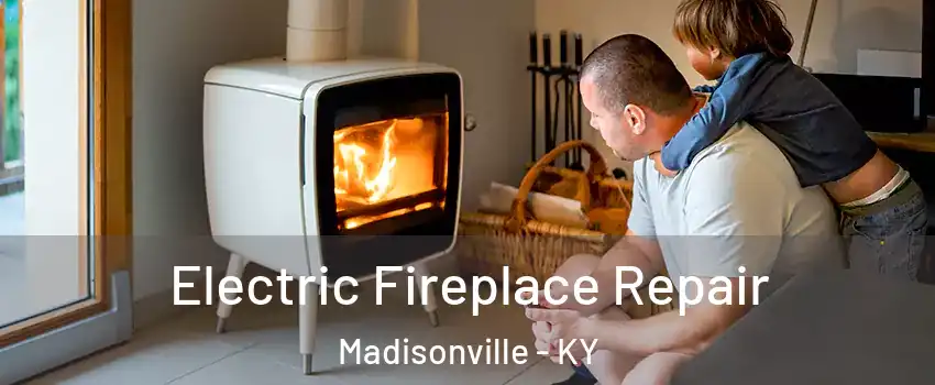  Electric Fireplace Repair Madisonville - KY
