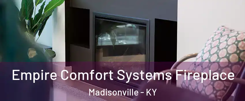  Empire Comfort Systems Fireplace Madisonville - KY