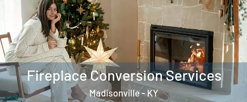  Fireplace Conversion Services Madisonville - KY