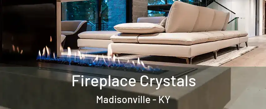  Fireplace Crystals Madisonville - KY