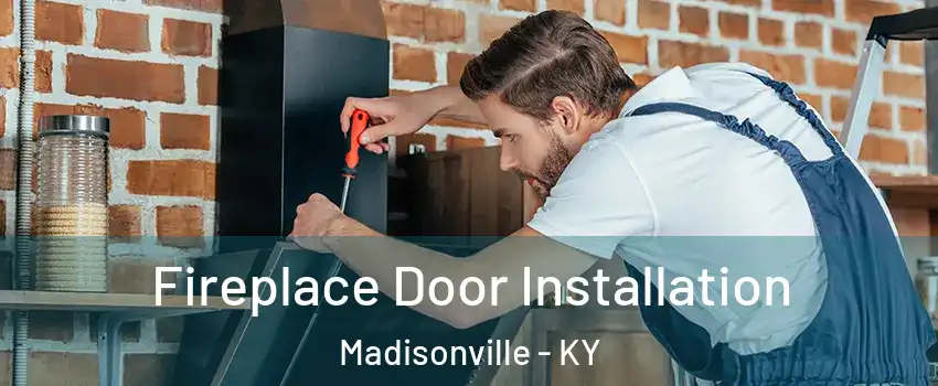  Fireplace Door Installation Madisonville - KY