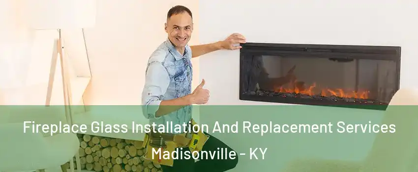  Fireplace Glass Installation And Replacement Services Madisonville - KY
