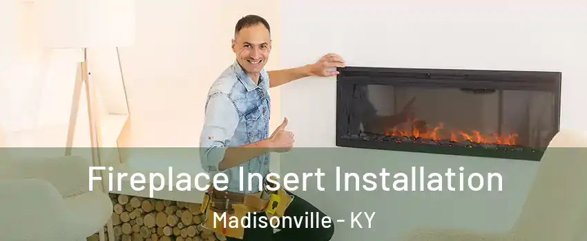  Fireplace Insert Installation Madisonville - KY