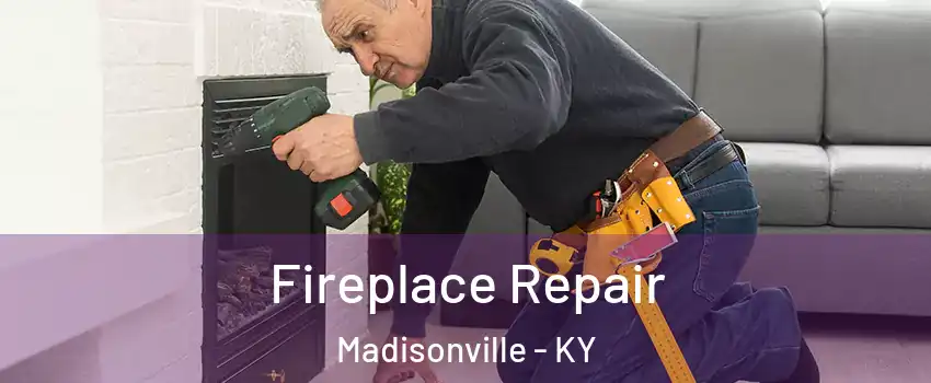  Fireplace Repair Madisonville - KY