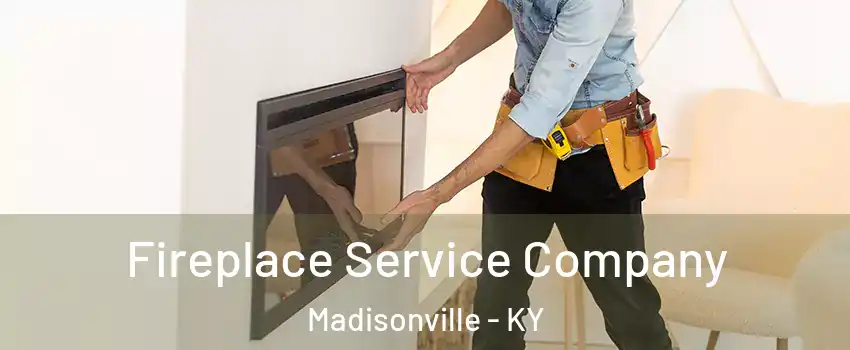  Fireplace Service Company Madisonville - KY