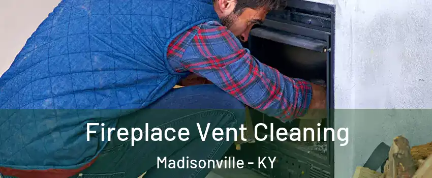  Fireplace Vent Cleaning Madisonville - KY