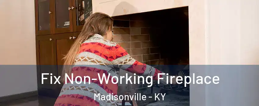  Fix Non-Working Fireplace Madisonville - KY