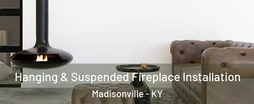  Hanging & Suspended Fireplace Installation Madisonville - KY