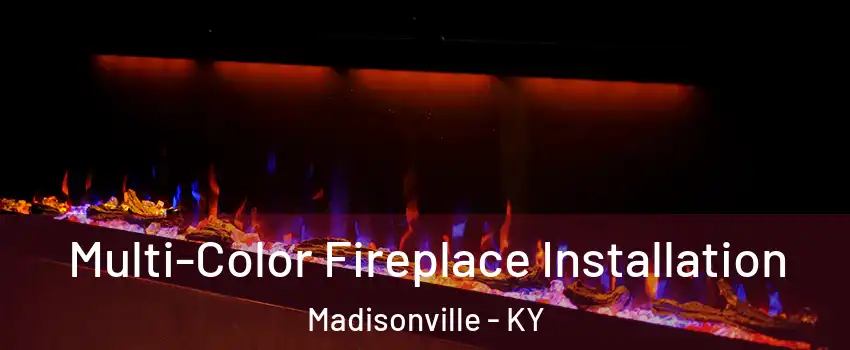  Multi-Color Fireplace Installation Madisonville - KY