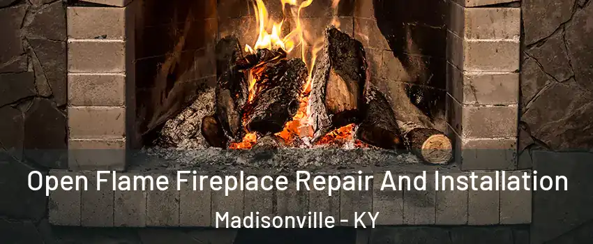  Open Flame Fireplace Repair And Installation Madisonville - KY