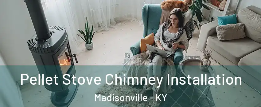  Pellet Stove Chimney Installation Madisonville - KY