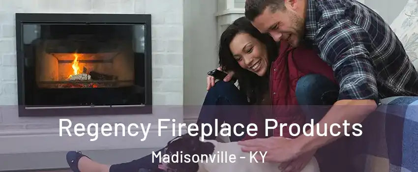 Regency Fireplace Products Madisonville - KY