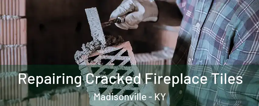 Repairing Cracked Fireplace Tiles Madisonville - KY