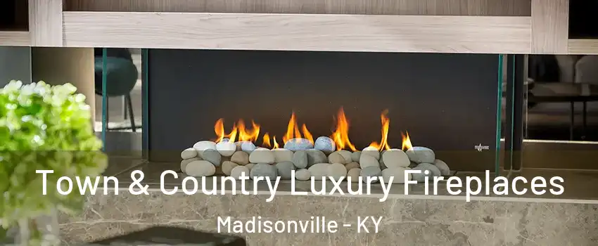  Town & Country Luxury Fireplaces Madisonville - KY