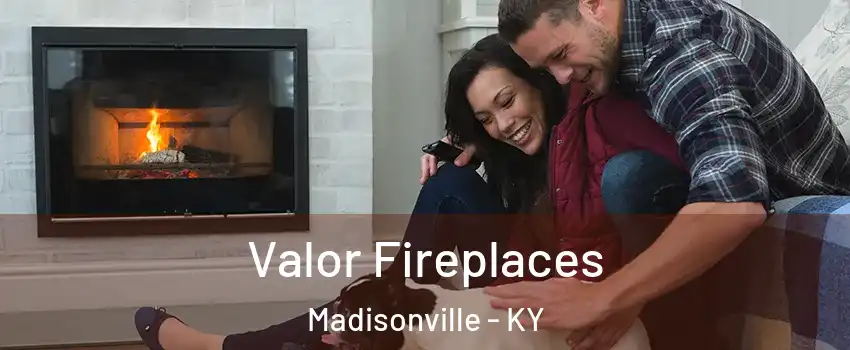  Valor Fireplaces Madisonville - KY