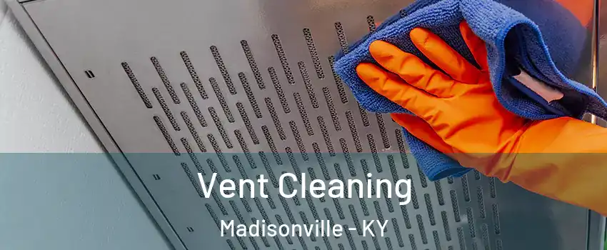  Vent Cleaning Madisonville - KY