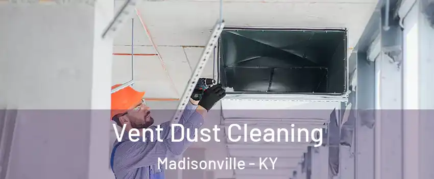  Vent Dust Cleaning Madisonville - KY