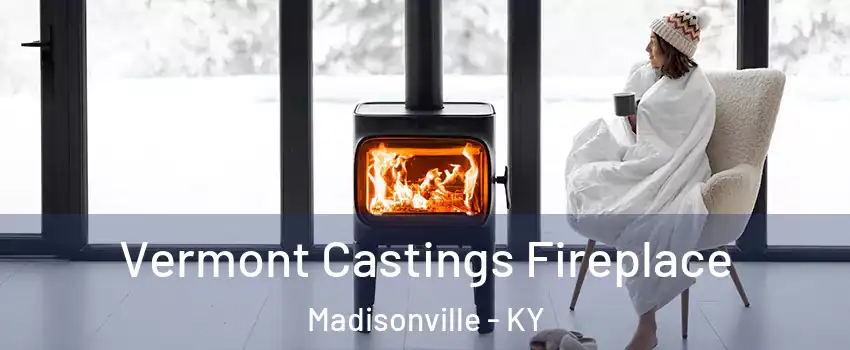  Vermont Castings Fireplace Madisonville - KY
