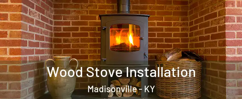  Wood Stove Installation Madisonville - KY